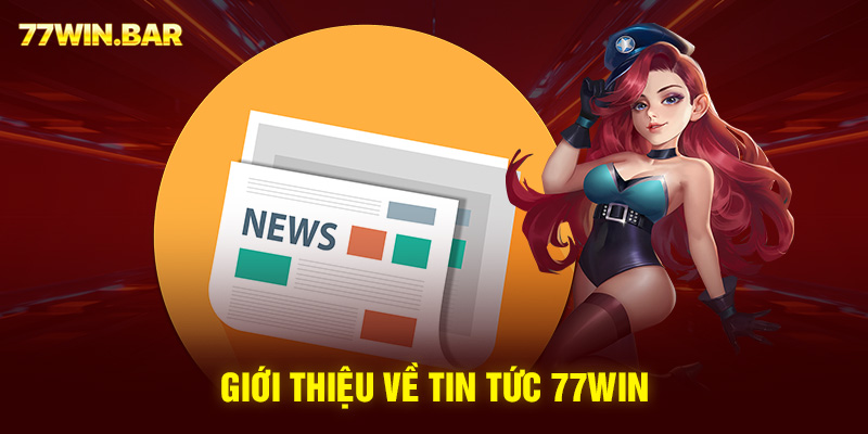 Giới thiệu về tin tức 77win