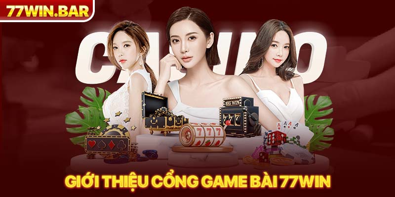 Giới thiệu cổng game bài 77win 