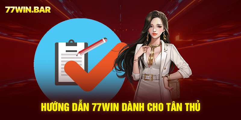 Hướng dẫn 77win dành cho tân thủ