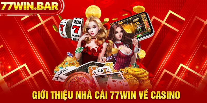 Giới thiệu nhà cái 77win về casino