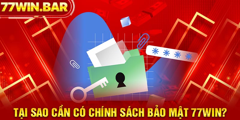 Tại sao cần có chính sách bảo mật 77win?