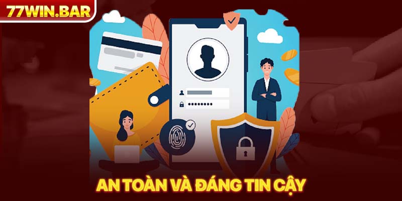 An toàn và đáng tin cậy