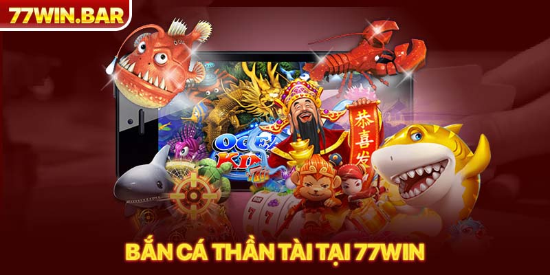 Bắn cá thần tài tại 77win 