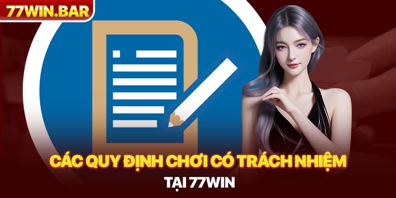 Các quy định chơi có trách nhiệm tại 77win