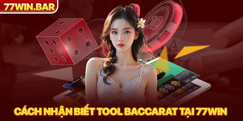 Cách nhận biết tool baccarat tại 77win 