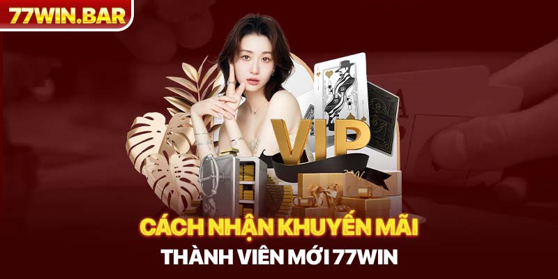 Cách nhận khuyến mãi thành viên mới 77win