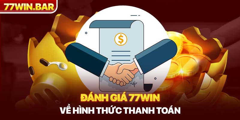 Đánh giá 77win về hình thức thanh toán 