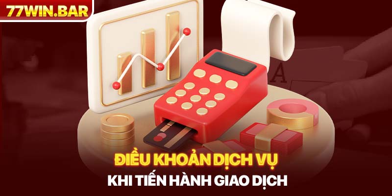 Điều khoản dịch vụ khi tiến hành giao dịch 