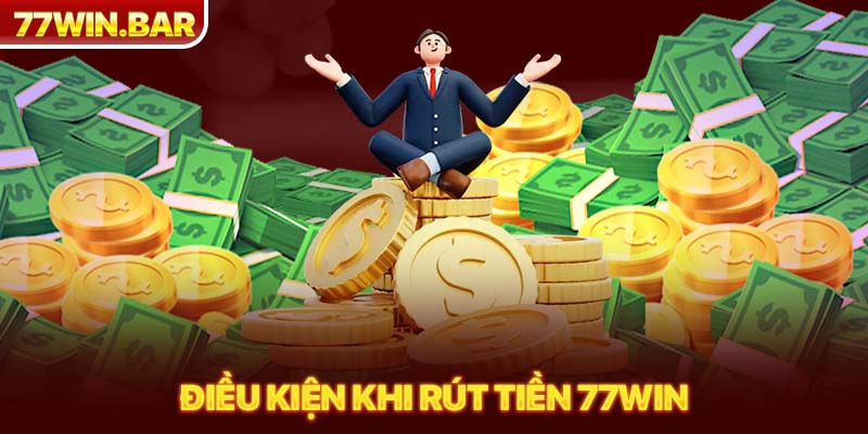 Điều kiện khi rút tiền 77win 