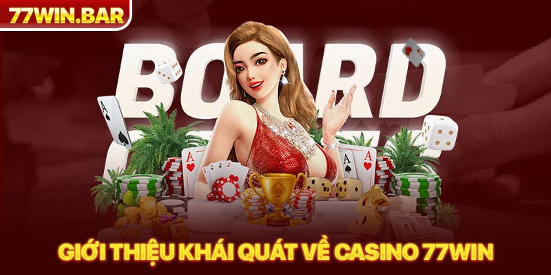 Giới thiệu khái quát về casino 77win 