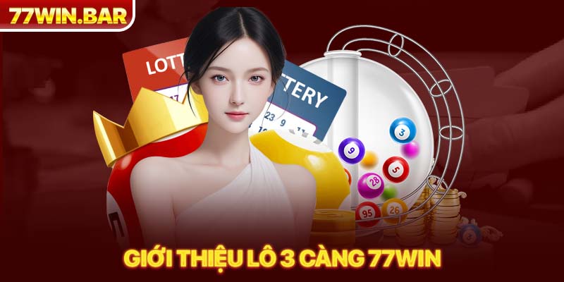 Giới thiệu lô 3 càng 77win