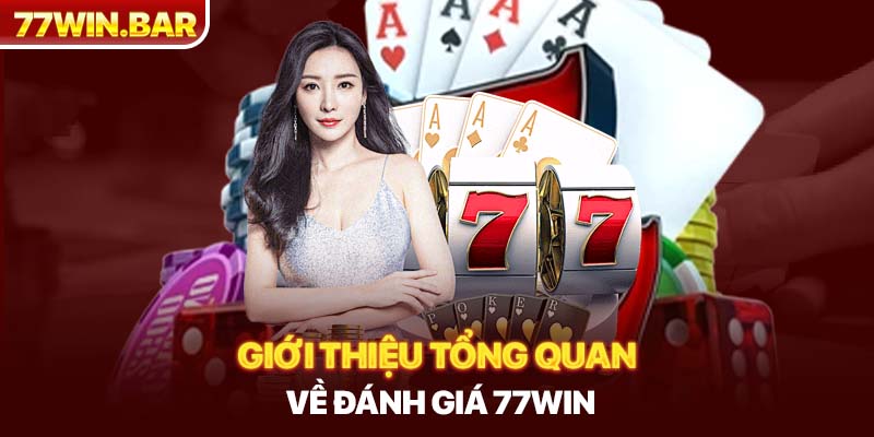 Giới thiệu tổng quan về đánh giá 77win 