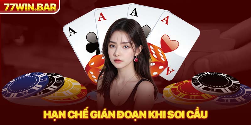 Hạn chế gián đoạn khi soi cầu