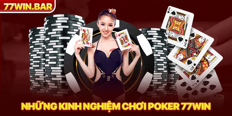 Những kinh nghiệm chơi poker 77win