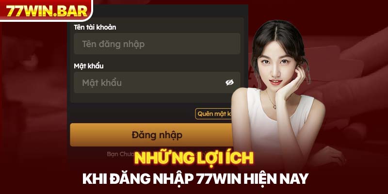 Những lợi ích khi đăng nhập 77win hiện nay