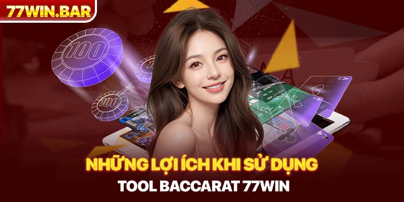 Những lợi ích khi sử dụng tool baccarat 77win