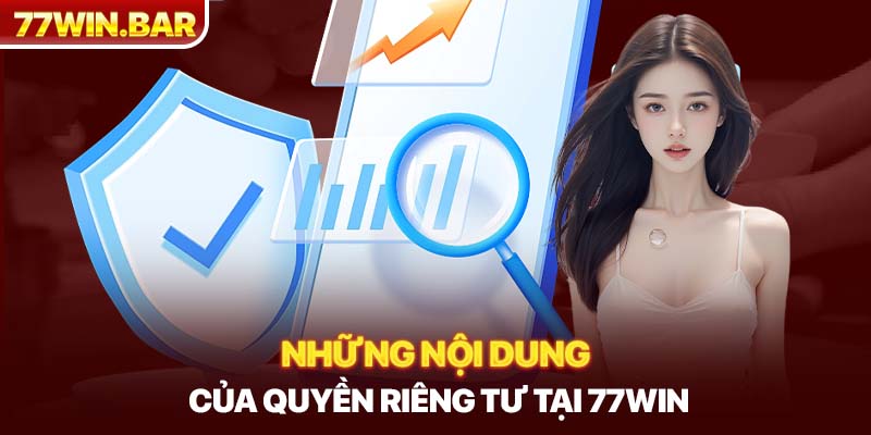 Những nội dung của quyền riêng tư tại 77win