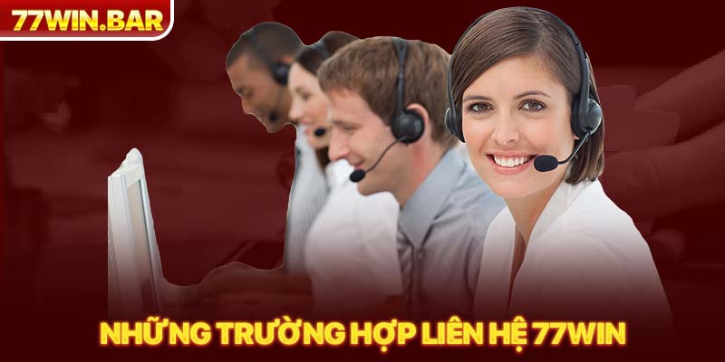 Những trường hợp liên hệ 77win