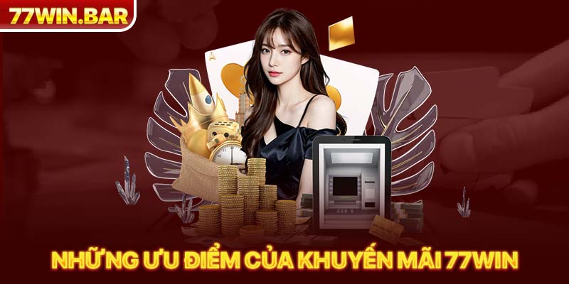 Những ưu điểm của khuyến mãi 77win