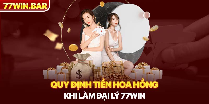 Quy định tiền hoa hồng khi làm đại lý 77win