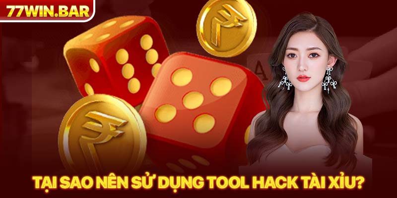 Tại sao nên sử dụng tool hack tài xỉu?