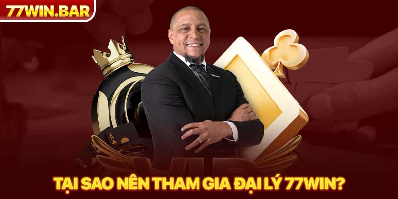 Tại sao nên tham gia đại lý 77win?