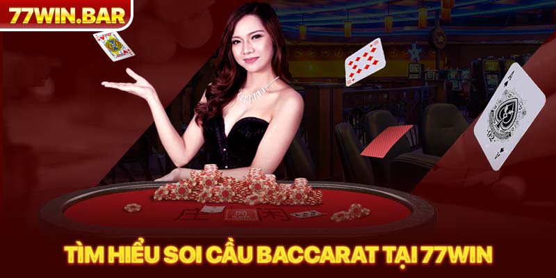 Tìm hiểu soi cầu Baccarat tại 77win