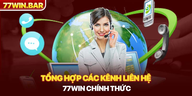 Tổng hợp các kênh liên hệ 77win chính thức