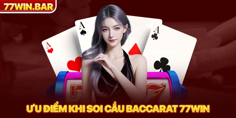 Ưu điểm khi soi cầu Baccarat 77win 