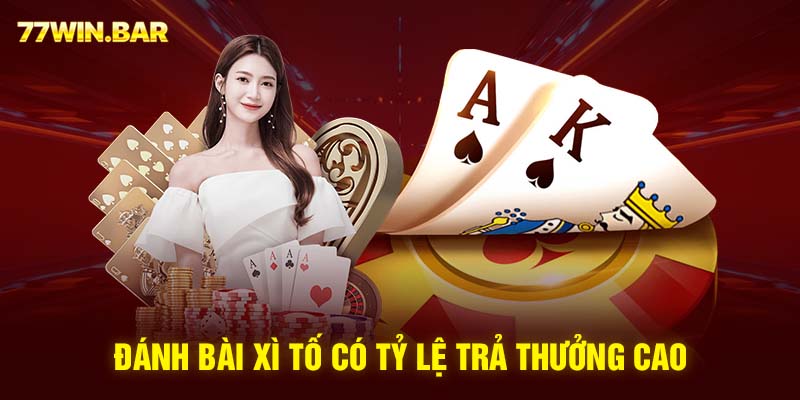 Đánh bài xì tố có tỷ lệ trả thưởng cao