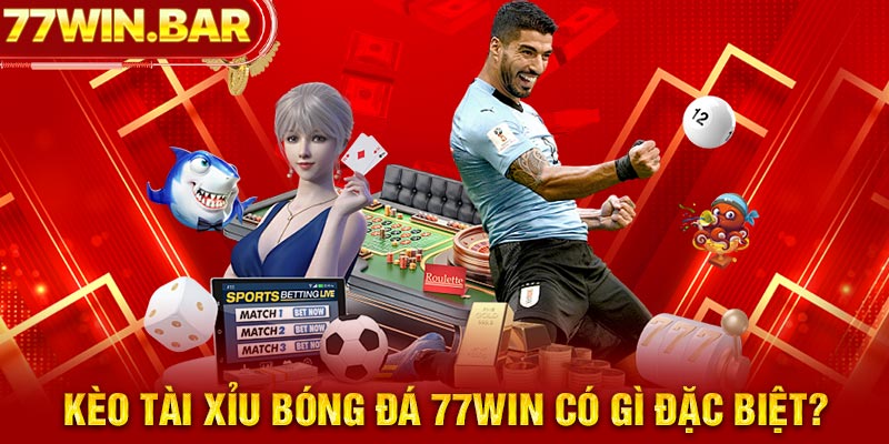 Kèo tài xỉu bóng đá 77win có gì đặc biệt?