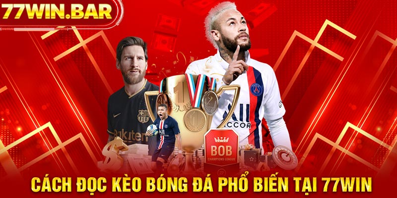 Cách đọc kèo bóng đá phổ biến tại 77win