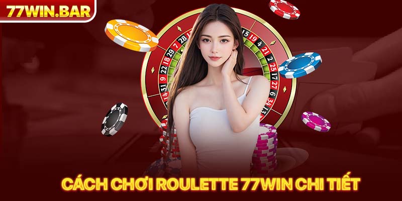 Cách chơi roulette 77WIN chi tiết 