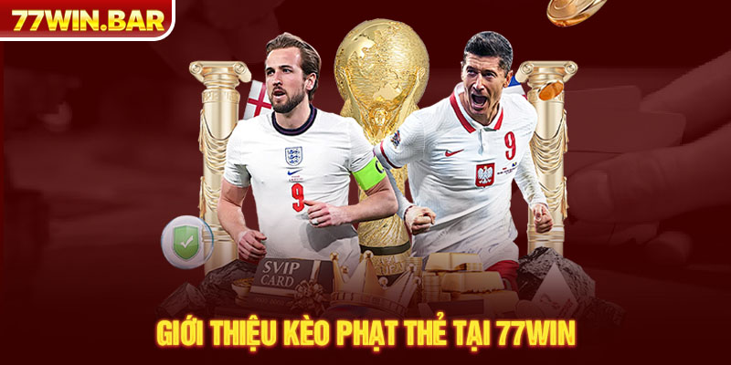 Giới thiệu kèo phạt thẻ tại 77win