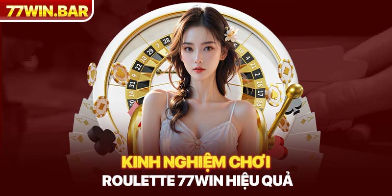 Kinh nghiệm chơi roulette 77WIN hiệu quả