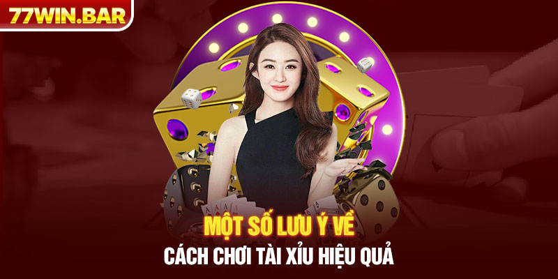 Một số lưu ý về cách chơi tài xỉu hiệu quả 