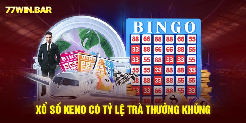 Xổ số Keno có tỷ lệ trả thưởng khủng