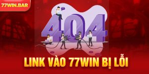 Link vào 77win bị lỗi