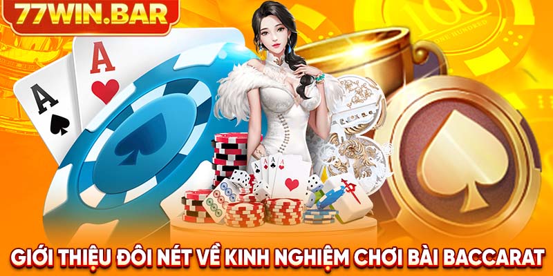 Giới thiệu đôi nét về kinh nghiệm chơi bài Baccarat