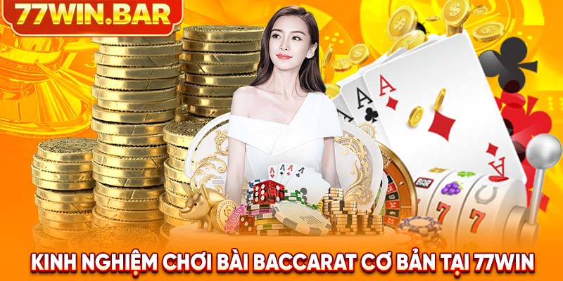 Kinh nghiệm chơi bài Baccarat cơ bản tại 77win