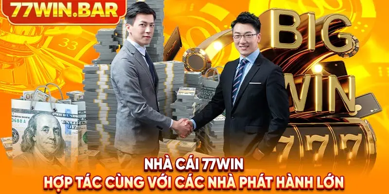 Nhà cái 77win hợp tác cùng với các nhà phát hành lớn