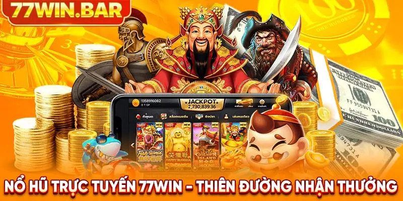 Nổ hũ trực tuyến 77win - Thiên đường nhận thưởng